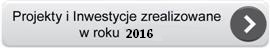 Projekty i inwestycje zrealizowane w roku 2016